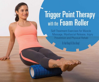 Trigger Point Therapy With The Foam Roller (Karl Knopf)(Puha kötésű)