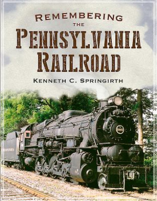 Remembering the Pennsylvania Railroad (Kenneth C. Springirth)(Miękka)