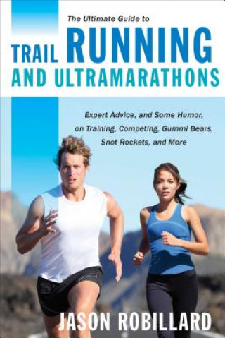 Ultimate Guide to Trail Running and Ultramarathons (Jason Robillard)(Brožovaná)