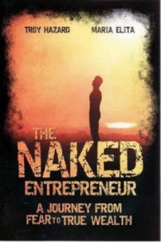 Naked Entrepreneur - A Journey From Fear to True Wealth