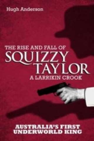 Rise and Fall of Squizzy Taylor