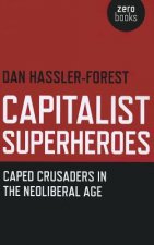 Capitalist Superheroes - Caped Crusaders in the Neoliberal Age