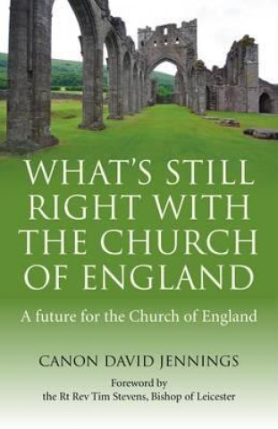 What`s Still Right with the Church of England - A future for the Church of England