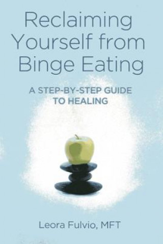 Reclaiming Yourself from Binge Eating - A Step-By-Step Guide to Healing