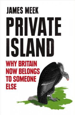 Private Island: Why Britain Now Belongs to Someone Else