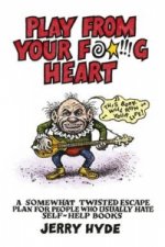 Play From Your F     g Heart - A somewhat twisted escape plan for people who usually hate self-help books
