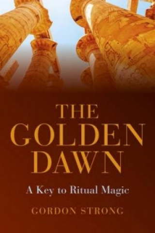 Golden Dawn -  A Key to Ritual Magic