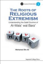 Roots Of Religious Extremism, The: Understanding The Salafi Doctrine Of Al-wala' Wal Bara'