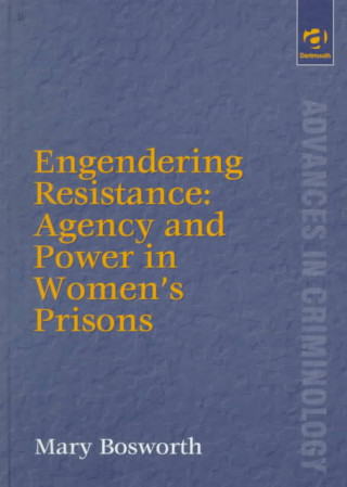 Engendering Resistance: Agency and Power in Women's Prisons