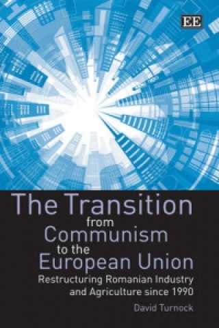 Transition from Communism to the European Un - Restructuring Romanian Industry and Agriculture since 1990