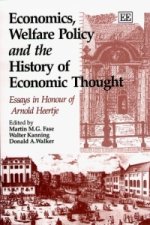 Economics, Welfare Policy and the History of Eco - Essays in Honour of Arnold Heertje