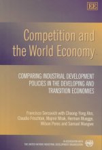 Competition and the World Economy - Comparing Industrial Development Policies in the Developing and Transition Economies