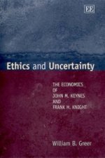 Ethics and Uncertainty - The Economics of John M. Keynes and Frank H. Knight
