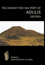 Ancient Red Sea Port of Adulis, Eritrea Report of the Etritro-British Expedition, 2004-5