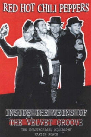 Red Hot Chili Peppers: Inside The Veins Of The Velvet Glove