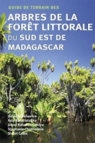 Guide de Terrain des Arbres de la Foret Littorale du Sud Est de Madagascar