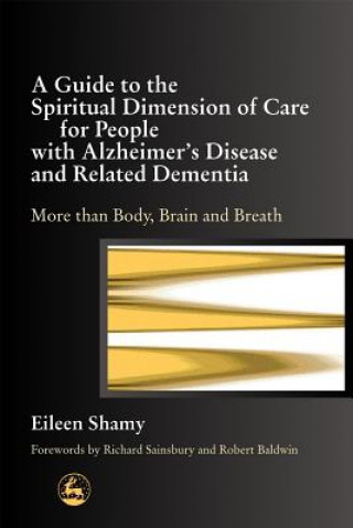 Guide to the Spiritual Dimension of Care for People with Alzheimer's Disease and Related Dementia
