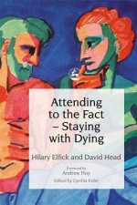 Attending to the Fact - Staying with Dying