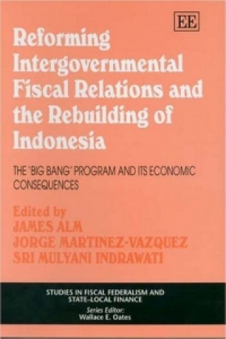 Reforming Intergovernmental Fiscal Relations and - the Rebuilding of Indonesia - The 'Big Bang' Program and its Economic Consequences
