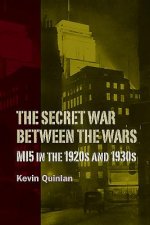 Secret War Between the Wars: MI5 in the 1920s and 1930s