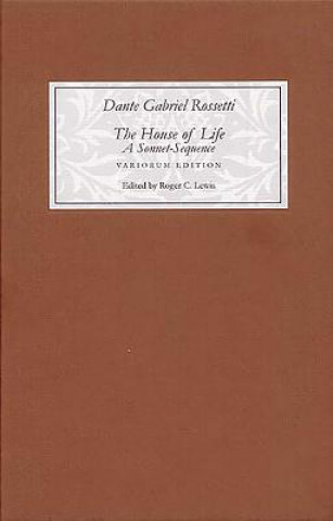 The House of Life by Dante Gabriel Rossetti: A Sonnet-Sequence