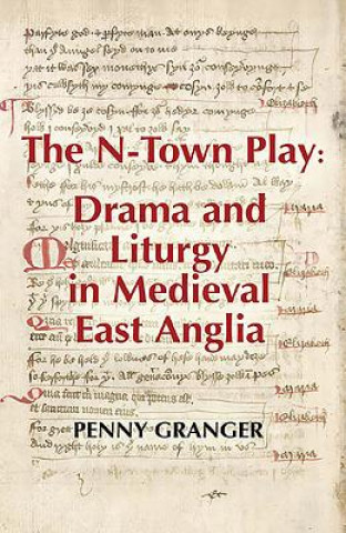 N-Town Play: Drama and Liturgy in Medieval East Anglia