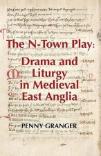 N-Town Play: Drama and Liturgy in Medieval East Anglia
