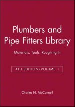PLUMBERS AND PIPE FITTERS LIBRARY: Materials, Tool , Roughing-In, Volume 1