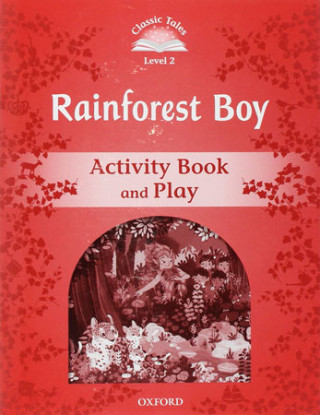 Classic Tales Second Edition: Level 2: Rainforest Boy Activity Book & Play