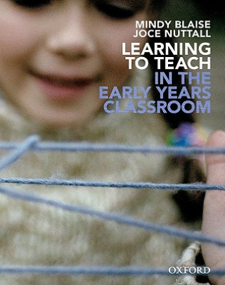 Learning to Teach in the Early Years Classroom
