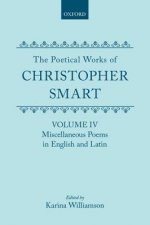 Poetical Works of Christopher Smart: Volume IV. Miscellaneous Poems, English and Latin