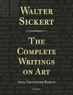 Walter Sickert: The Complete Writings on Art