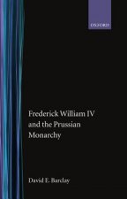 Frederick William IV and the Prussian Monarchy 1840-1861