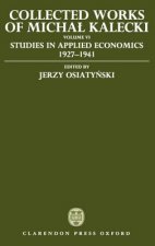 Collected Works of Michal Kalecki: Volume VI: Studies in Applied Economics 1927-1941