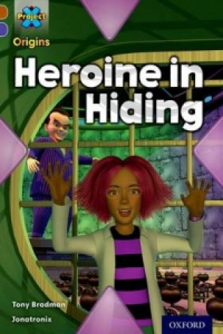 Project X Origins: Brown Book Band, Oxford Level 11: Heroes and Villains: Heroine in Hiding