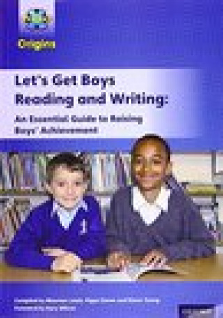 Project X Origins: Let's Get Boys Reading and Writing: An Essential Guide to Raising Boys' Achievement: The Essential Guide to Raising Boys' Achieveme