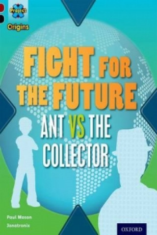 Project X Origins: Dark Red+ Book band, Oxford Level 20: Into the Future: Fight for the Future  Ant vs the Collector