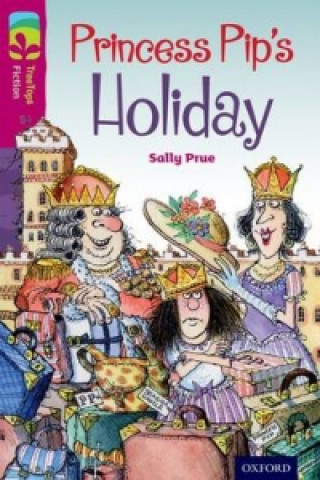 Oxford Reading Tree TreeTops Fiction: Level 10: Princess Pip's Holiday
