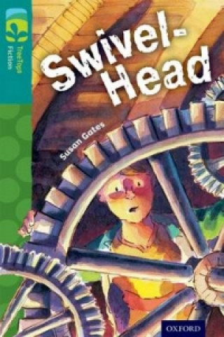 Oxford Reading Tree TreeTops Fiction: Level 16: Swivel-Head