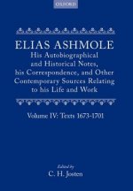 Elias Ashmole: His Autobiographical and Historical Notes, his Correspondence, and Other Contemporary Sources Relating to his Life and Work, Vol. 4: Te
