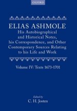 Elias Ashmole: His Autobiographical and Historical Notes, his Correspondence, and Other Contemporary Sources Relating to his Life and Work, Vol. 4: Te