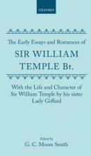 Early Essays and Romances of Sir William Temple Bt. with The Life and Character of Sir William Temple by his sister Lady Giffard