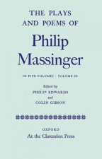 Plays and Poems of Philip Massinger: Volume III