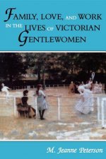 Family, Love, and Work in the Lives of Victorian Gentlewomen