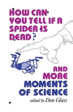 How Can You Tell if a Spider Is Dead? And More Moments of Science