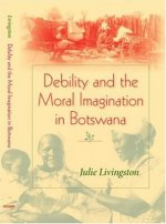 Debility and the Moral Imagination in Botswana