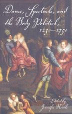 Dance, Spectacle, and the Body Politick, 1250-1750