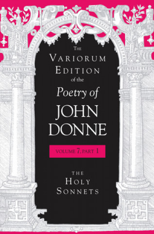 Variorum Edition of the Poetry of John Donne, Volume 7.1