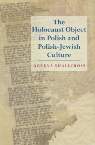 Holocaust Object in Polish and Polish-Jewish Culture (Bozena Shallcross)()