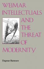 Weimar Intellectuals and the Threat of Modernity